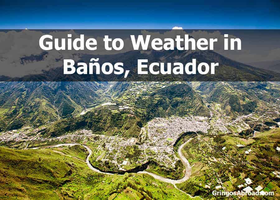 Guide To Banos Ecuador Weather Rainfall Temperature Humidity